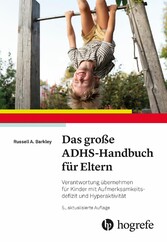 Das große ADHS-Handbuch für Eltern - Verantwortung übernehmen für Kinder mit Aufmerksamkeitsdefizit und Hyperaktivität