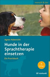 Hunde in der Sprachtherapie einsetzen - Ein Praxisbuch
