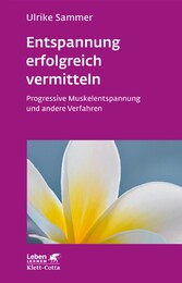 Entspannung erfolgreich vermitteln (Leben Lernen, Bd. 130) - Progressive Muskelentspannung und andere Verfahren