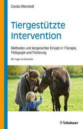 Tiergestützte Intervention - Methoden und tiergerechter Einsatz in Therapie, Pädagogik und Förderung - 88 Fragen & Antworten