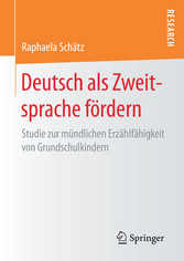 Deutsch als Zweitsprache fördern - Studie zur mündlichen Erzählfähigkeit von Grundschulkindern