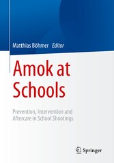 Amok at Schools - Prevention, Intervention and Aftercare in School Shootings