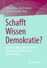 Schafft Wissen Demokratie? - Gesellschaftlich-demokratische Teilhabe als Dimension des Studienerfolgs