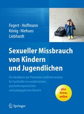 Sexueller Missbrauch von Kindern und Jugendlichen - Ein Handbuch zur Prävention und Intervention für Fachkräfte im medizinischen, psychotherapeutischen und pädagogischen Bereich