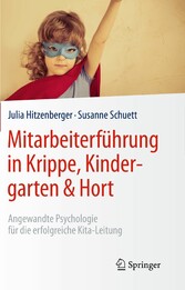 Mitarbeiterführung in Krippe, Kindergarten & Hort - Angewandte Psychologie für die erfolgreiche Kita-Leitung