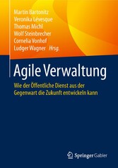 Agile Verwaltung - Wie der Öffentliche Dienst aus der Gegenwart die Zukunft entwickeln kann