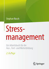 Stressmanagement - Ein Arbeitsbuch für die Aus-, Fort- und Weiterbildung