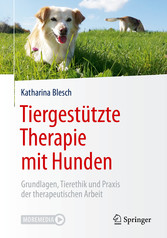 Tiergestützte Therapie mit Hunden - Grundlagen, Tierethik und Praxis der therapeutischen Arbeit