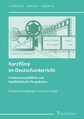 Kurzfilme im Deutschunterricht - Fachwissenschaftliche und fachdidaktische Perspektiven