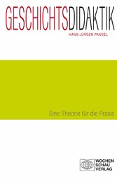 Geschichtsdidaktik - Eine Theorie für die Praxis