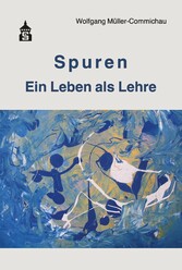 Spuren - Ein Leben als Lehre