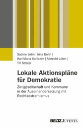 Lokale Aktionspläne für Demokratie - Zivilgesellschaft und Kommune in der Auseinandersetzung mit Rechtsextremismus. Ergebnisse der Evaluation des Bundesprogramms 'VIELFALT TUT GUT'