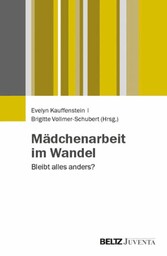 Mädchenarbeit im Wandel - Bleibt alles anders?