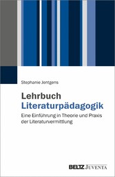 Lehrbuch Literaturpädagogik - Eine Einführung in Theorie und Praxis der Literaturvermittlung
