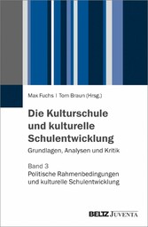 Die Kulturschule und kulturelle Schulentwicklung - Grundlagen, Analysen, Kritik. Band 3: Politische Rahmenbedingungen einer erfolgreichen Implementierung