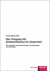 Der Umgang mit Antisemitismus im Unterricht - Eine qualitativ-rekonstruktive Studie zu Orientierungen von Lehrkräften