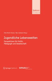 Jugendliche Lebenswelten - Perspektiven für Politik, Pädagogik und Gesellschaft