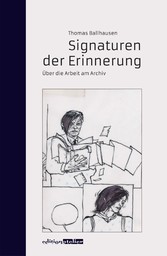 Signaturen der Erinnerung - Über die Arbeit am Archiv
