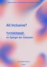 All inclusive? - Kunstpädagogik im Spiegel der Inklusion